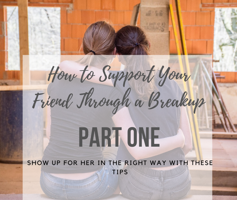 Support your friend during a breakup