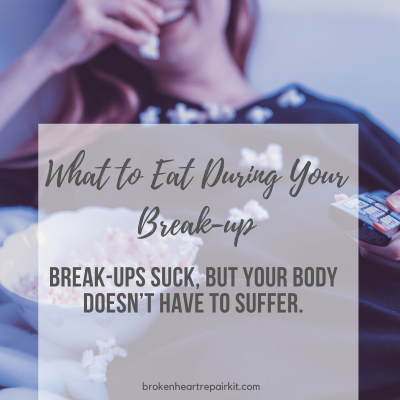 What To Eat During Your Break-up