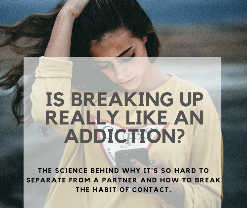 Is a break-up like an addiction? Science says yes.